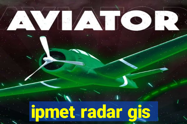 ipmet radar gis