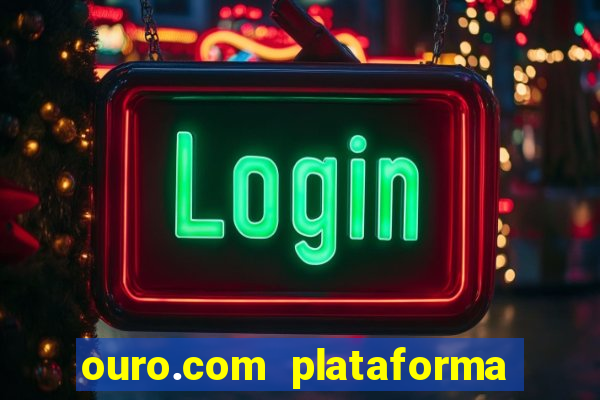 ouro.com plataforma de jogos