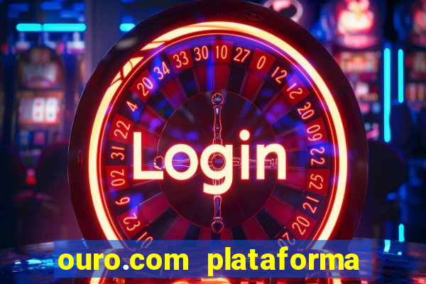 ouro.com plataforma de jogos