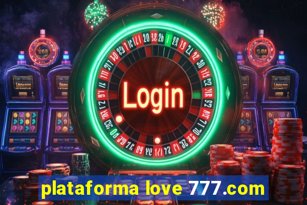 plataforma love 777.com