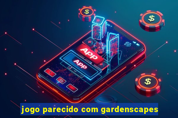 jogo parecido com gardenscapes