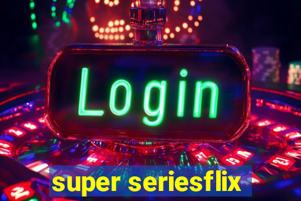 super seriesflix