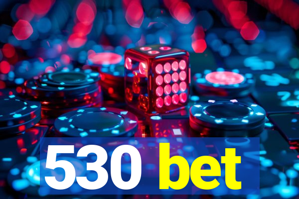 530 bet