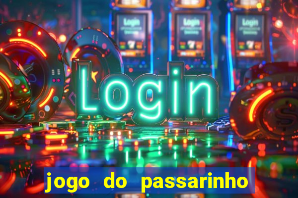 jogo do passarinho que da dinheiro