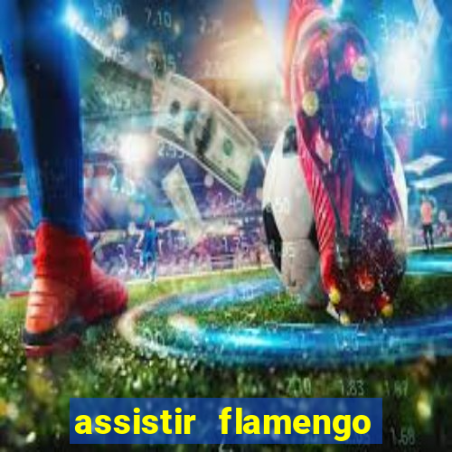 assistir flamengo multi canais