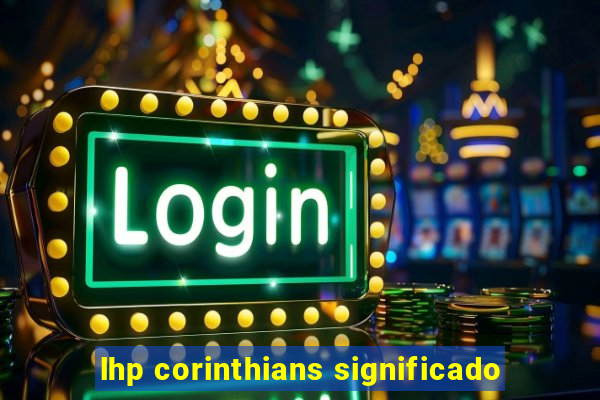 lhp corinthians significado