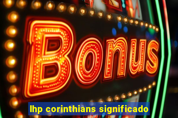 lhp corinthians significado