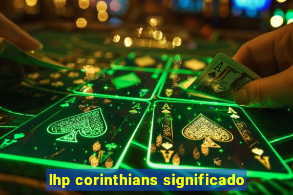 lhp corinthians significado