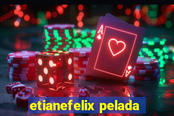 etianefelix pelada