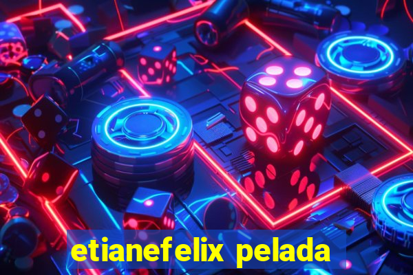 etianefelix pelada