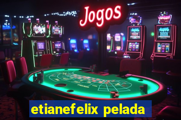 etianefelix pelada