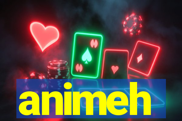 animeh