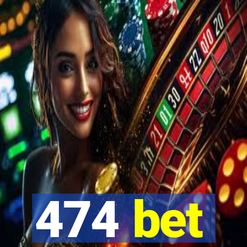 474 bet