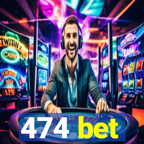 474 bet