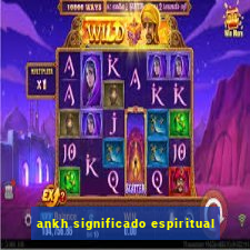 ankh significado espiritual