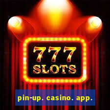 pin-up. casino. app.