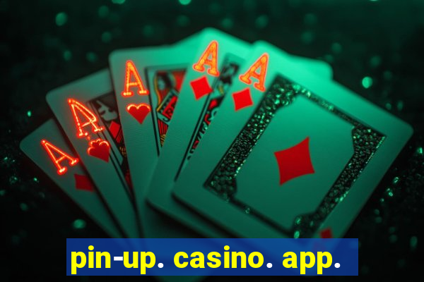 pin-up. casino. app.