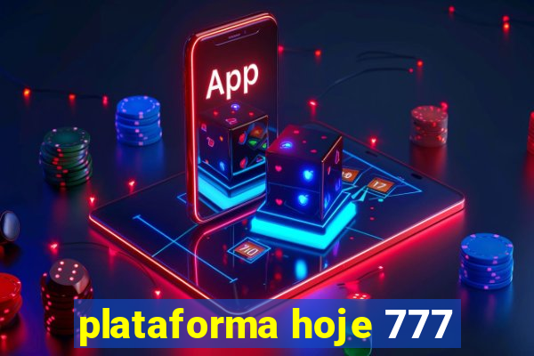 plataforma hoje 777