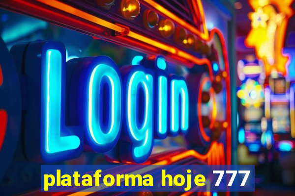 plataforma hoje 777