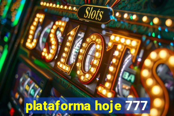 plataforma hoje 777