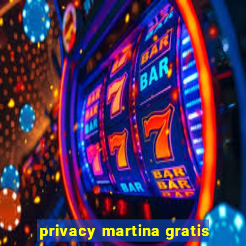 privacy martina gratis