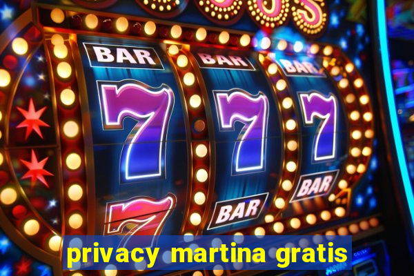 privacy martina gratis