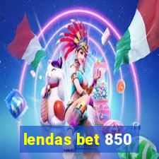 lendas bet 850