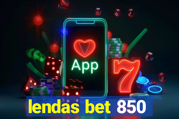 lendas bet 850