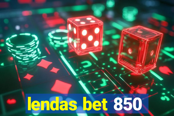 lendas bet 850