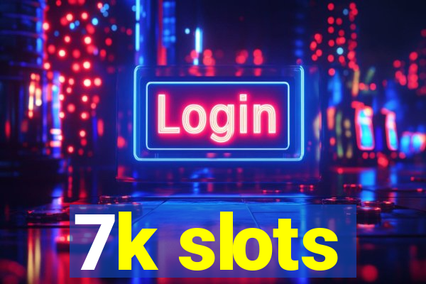 7k slots