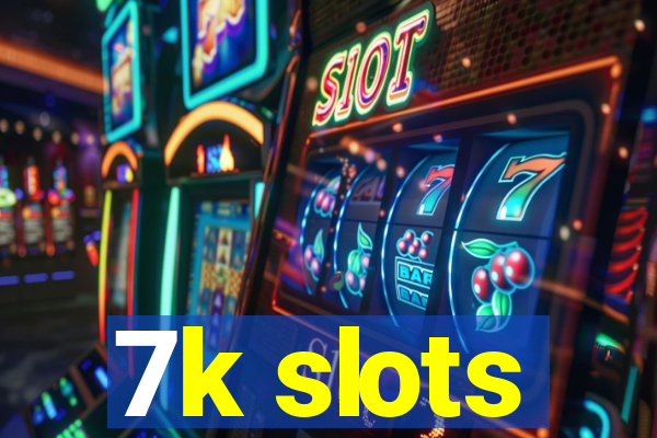 7k slots