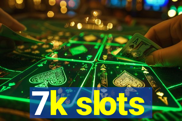 7k slots