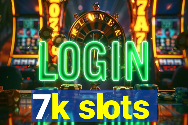 7k slots