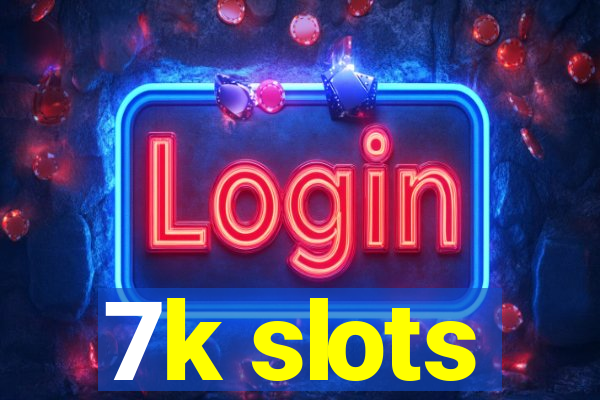 7k slots