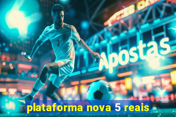 plataforma nova 5 reais