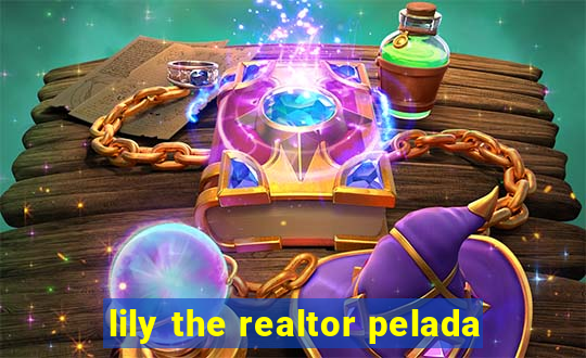 lily the realtor pelada