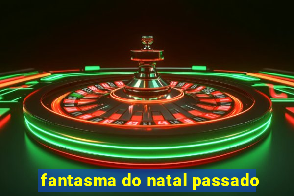 fantasma do natal passado