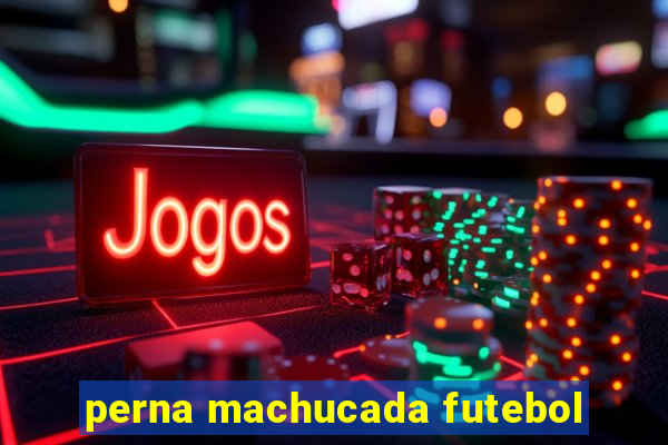 perna machucada futebol