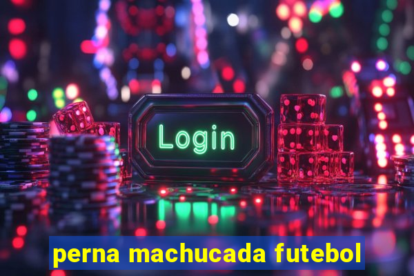 perna machucada futebol