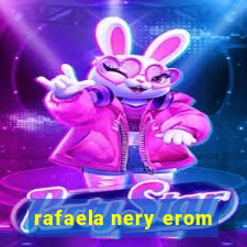 rafaela nery erom