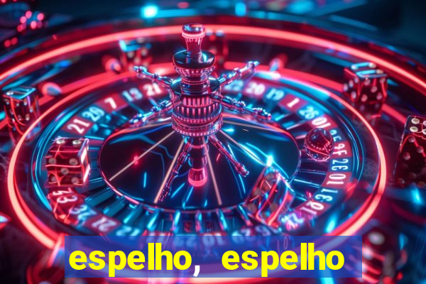 espelho, espelho meu topflix