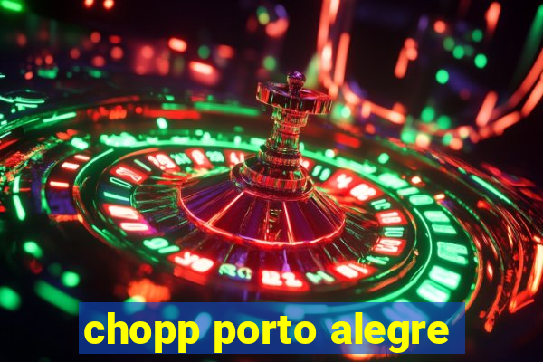 chopp porto alegre