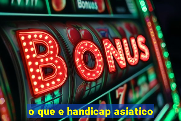 o que e handicap asiatico