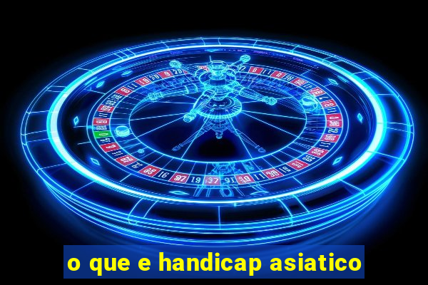 o que e handicap asiatico