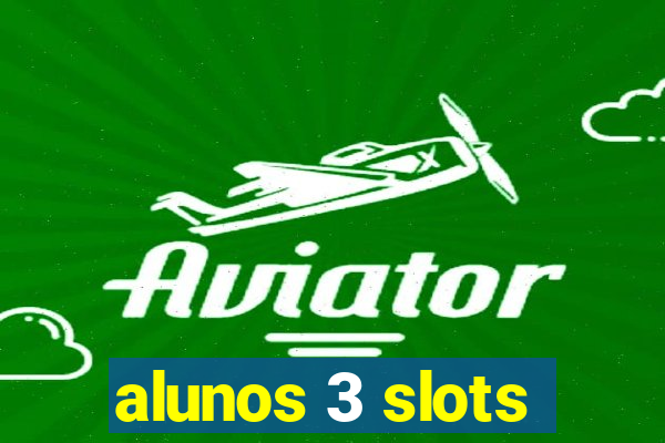 alunos 3 slots