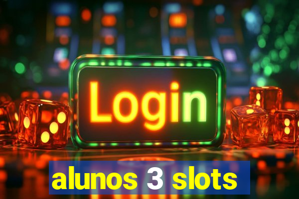 alunos 3 slots