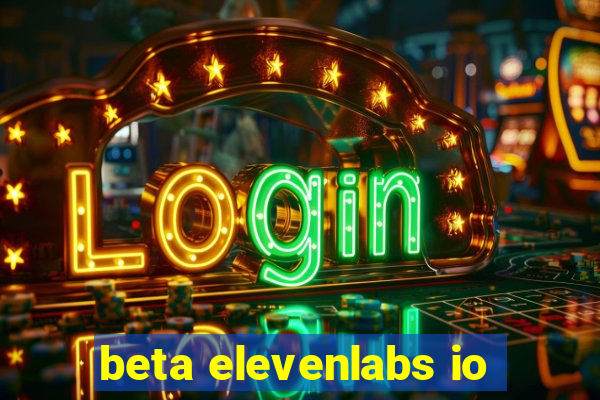 beta elevenlabs io