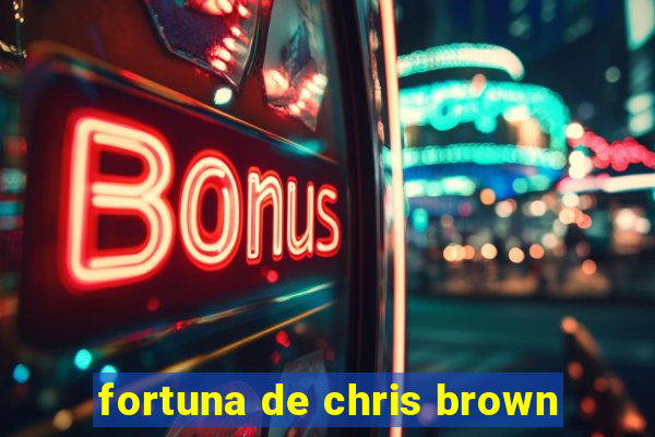 fortuna de chris brown