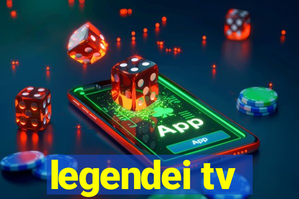 legendei tv