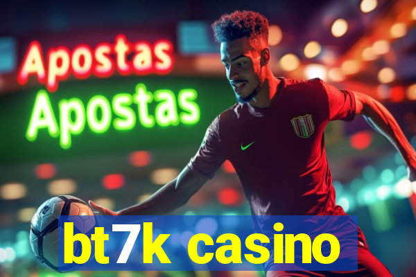 bt7k casino